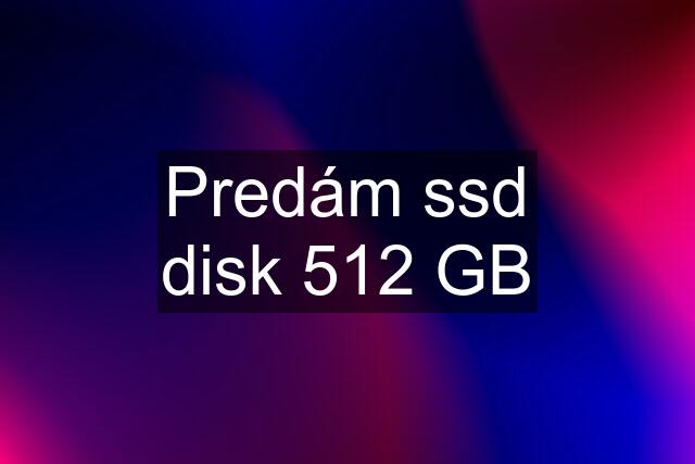 Predám ssd disk 512 GB