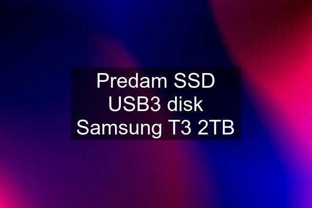 Predam SSD USB3 disk Samsung T3 2TB