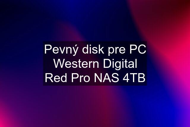 Pevný disk pre PC Western Digital Red Pro NAS 4TB