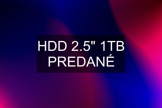 HDD 2.5" 1TB PREDANÉ