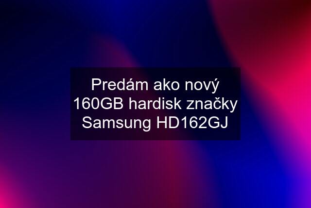 Predám ako nový 160GB hardisk značky Samsung HD162GJ