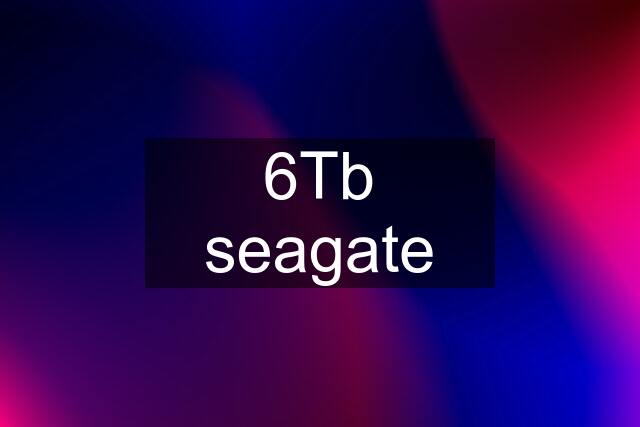 6Tb seagate