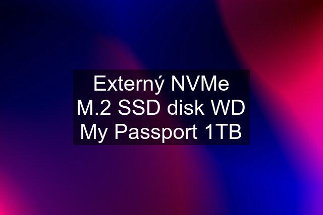 Externý NVMe M.2 SSD disk WD My Passport 1TB