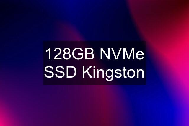 128GB NVMe SSD Kingston