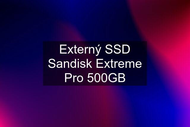 Externý SSD Sandisk Extreme Pro 500GB