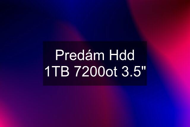 Predám Hdd 1TB 7200ot 3.5"