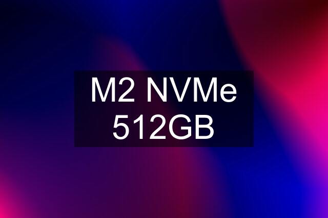 M2 NVMe 512GB