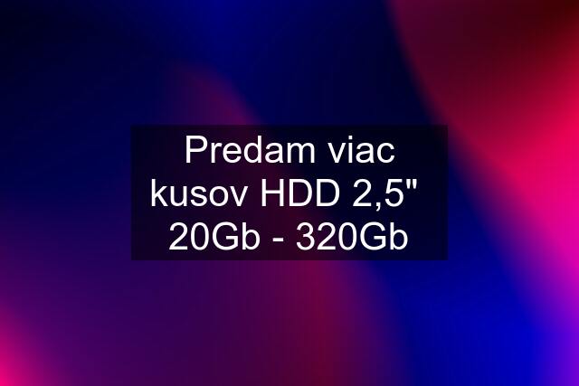 Predam viac kusov HDD 2,5"  20Gb - 320Gb