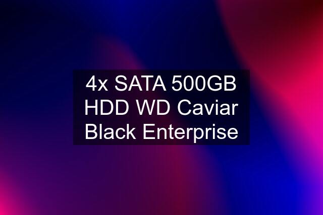 4x SATA 500GB HDD WD Caviar Black Enterprise