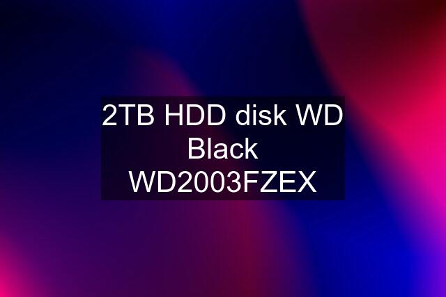 2TB HDD disk WD Black WD2003FZEX