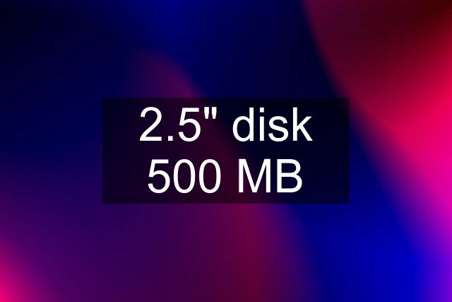 2.5" disk 500 MB