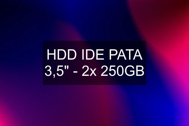 HDD IDE PATA 3,5" - 2x 250GB