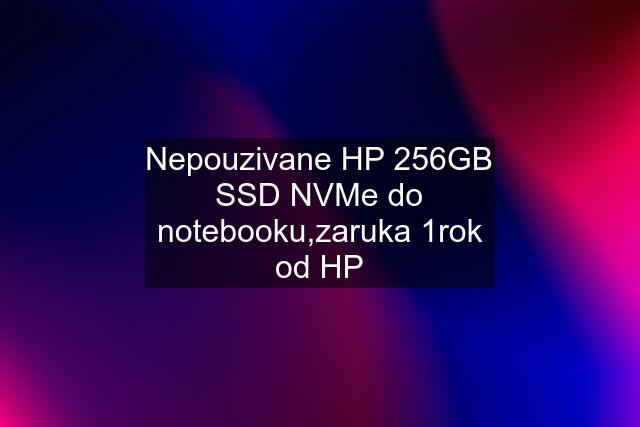 Nepouzivane HP 256GB SSD NVMe do notebooku,zaruka 1rok od HP