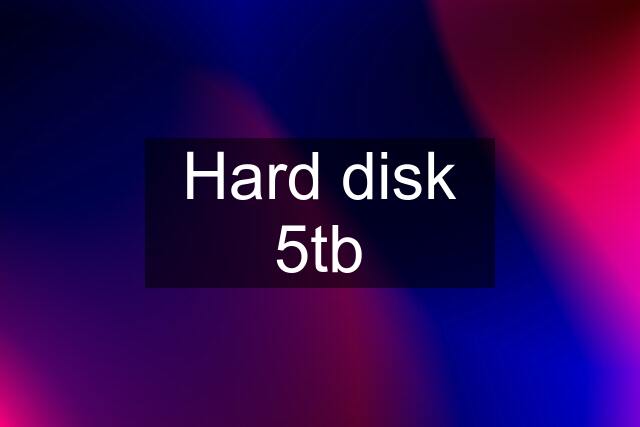 Hard disk 5tb