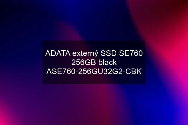 ADATA externý SSD SE760 256GB black ASE760-256GU32G2-CBK