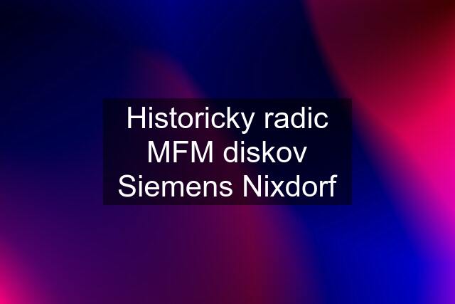 Historicky radic MFM diskov Siemens Nixdorf