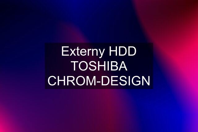 Externy HDD TOSHIBA CHROM-DESIGN