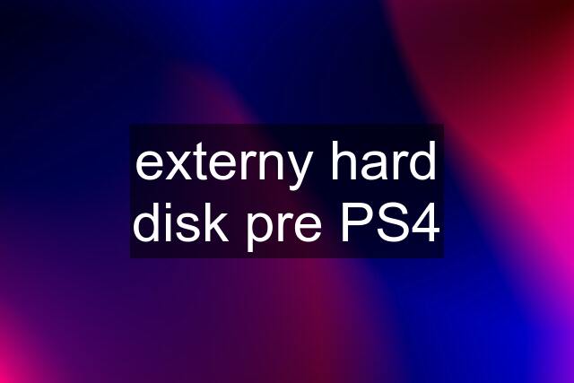 externy hard disk pre PS4