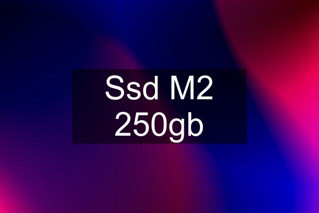 Ssd M2 250gb