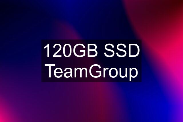 120GB SSD TeamGroup