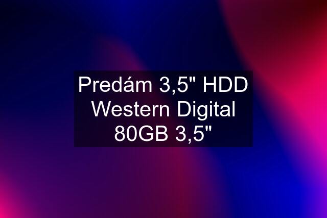 Predám 3,5" HDD Western Digital 80GB 3,5"