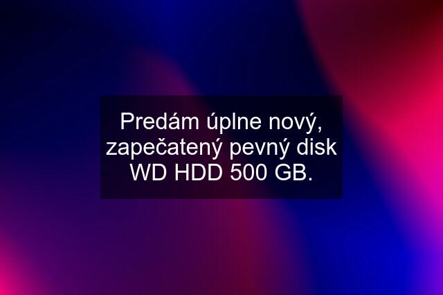 Predám úplne nový, zapečatený pevný disk WD HDD 500 GB.