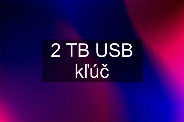 2 TB USB kľúč