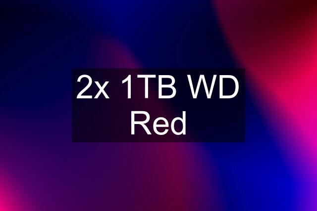 2x 1TB WD Red