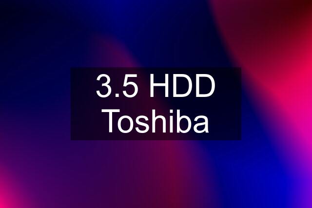 3.5 HDD Toshiba