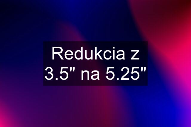 Redukcia z 3.5" na 5.25"