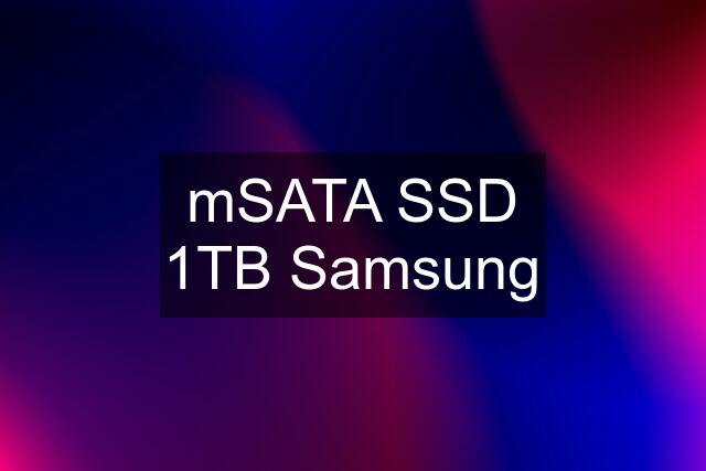 mSATA SSD 1TB Samsung