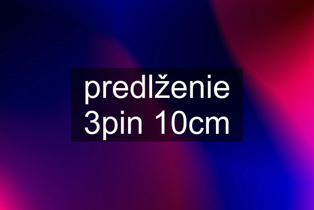 predlženie 3pin 10cm