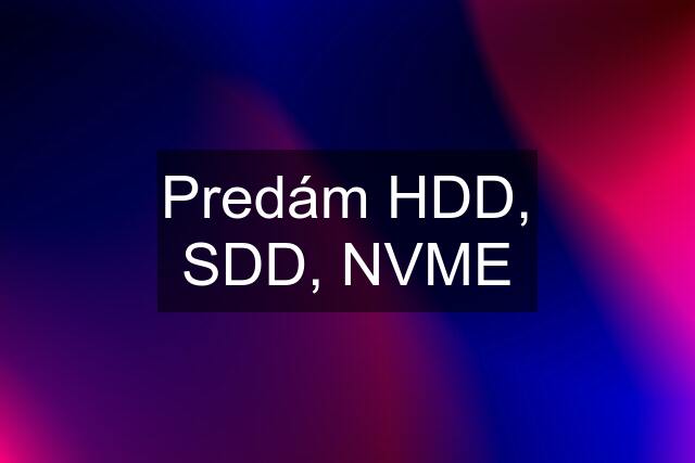 Predám HDD, SDD, NVME