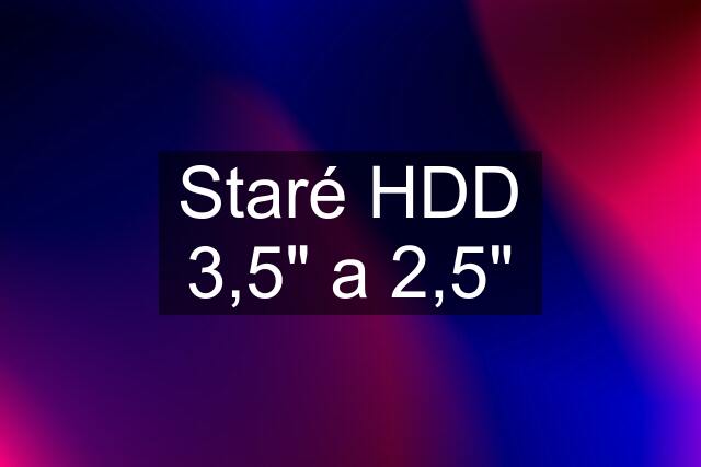 Staré HDD 3,5" a 2,5"