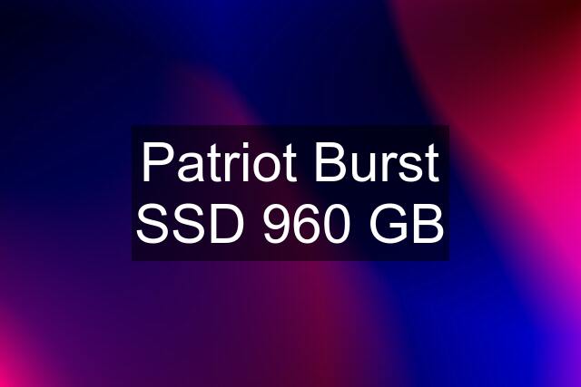 Patriot Burst SSD 960 GB