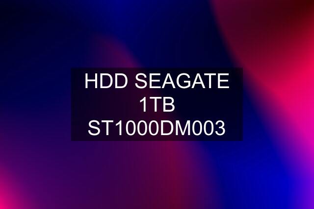 HDD SEAGATE 1TB ST1000DM003