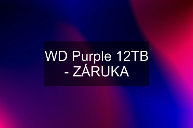 WD Purple 12TB - ZÁRUKA