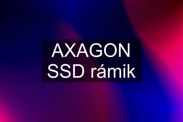 AXAGON SSD rámik