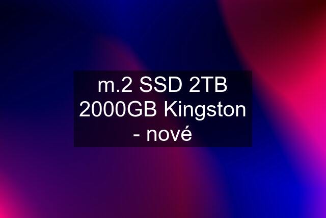 m.2 SSD 2TB 2000GB Kingston - nové