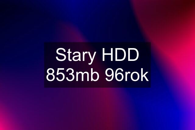 Stary HDD 853mb 96rok