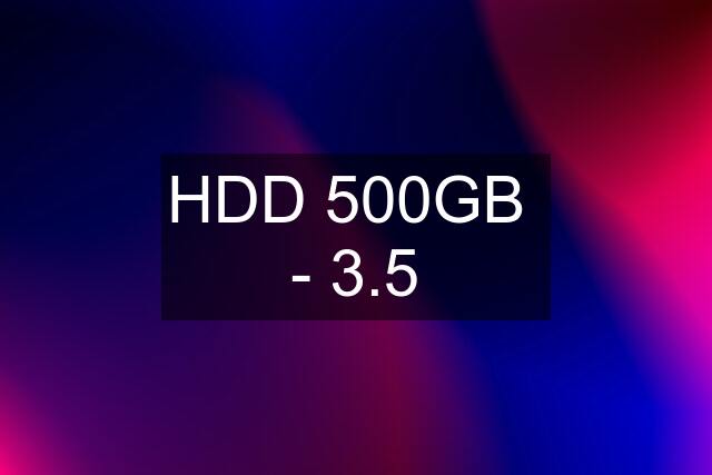 HDD 500GB  - 3.5