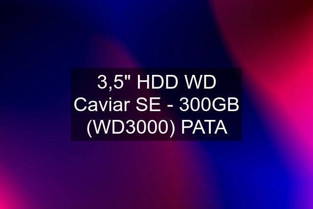 3,5" HDD WD Caviar SE - 300GB (WD3000) PATA