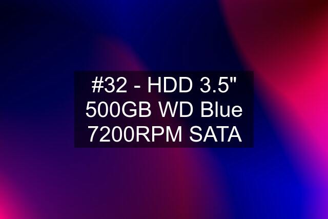 #32 - HDD 3.5" 500GB WD Blue 7200RPM SATA