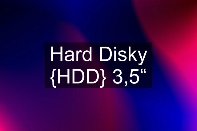 Hard Disky {HDD} 3,5“