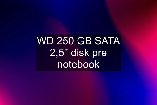 WD 250 GB SATA 2,5'' disk pre notebook