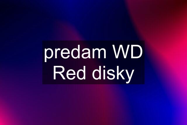 predam WD Red disky