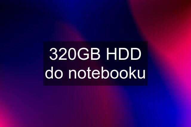 320GB HDD do notebooku
