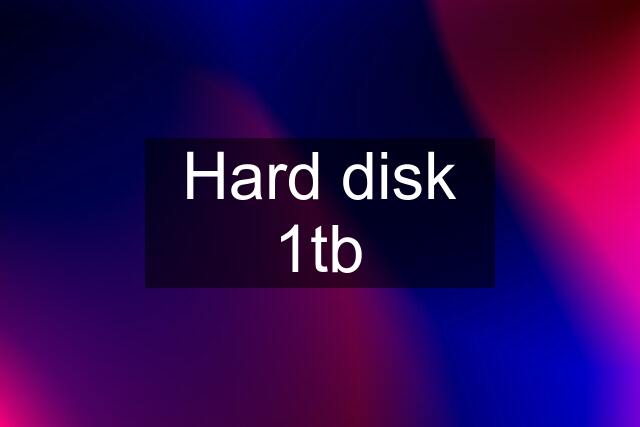 Hard disk 1tb