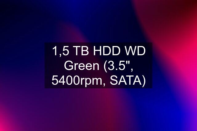 1,5 TB HDD WD Green (3.5", 5400rpm, SATA)