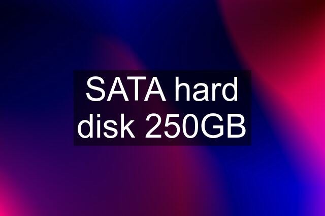 SATA hard disk 250GB